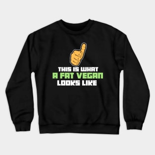 This is what a fat vegan looks like - Funny Vegans Gifts Crewneck Sweatshirt